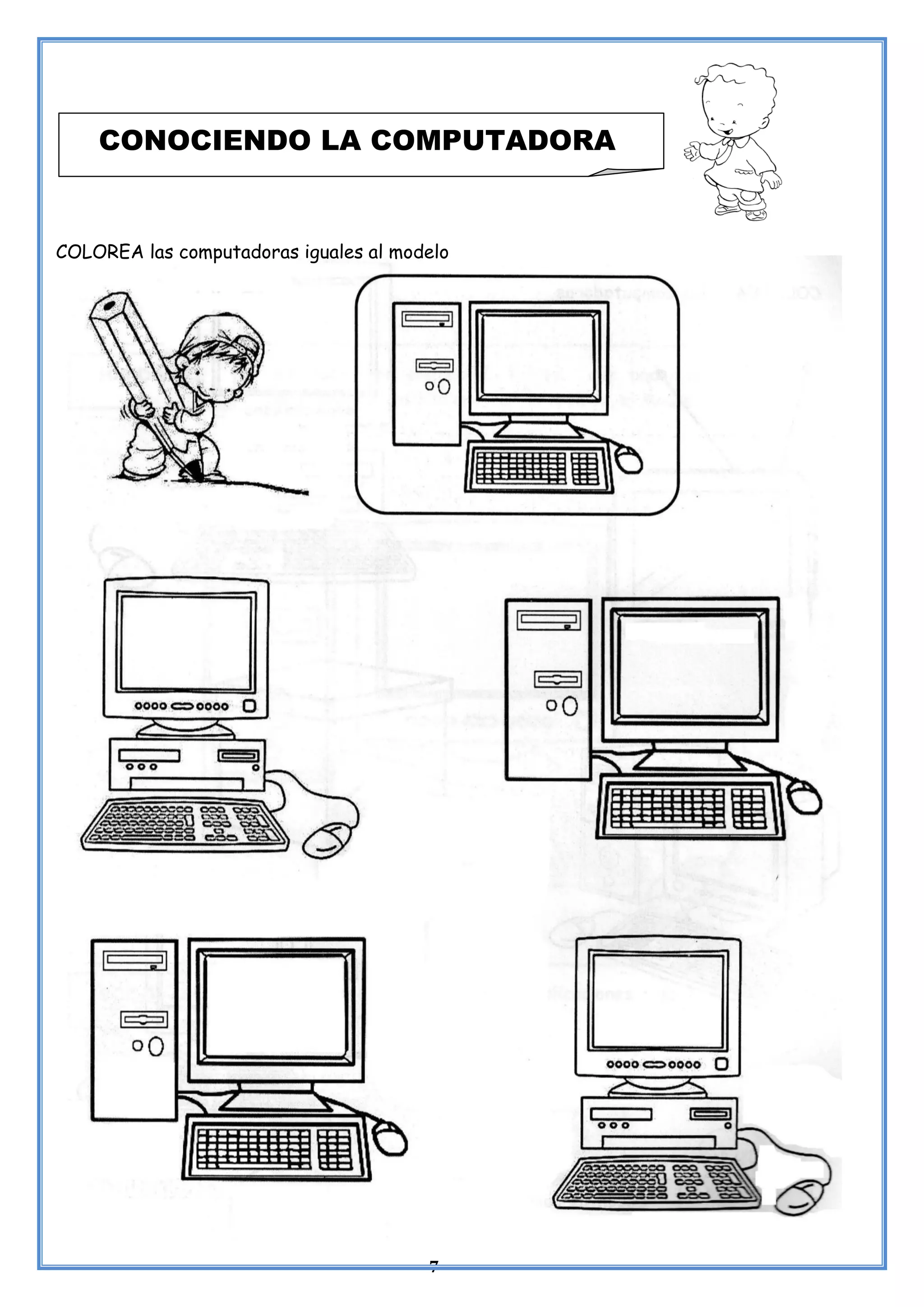 7
COLOREA las computadoras iguales al modelo
CONOCIENDO LA COMPUTADORA
 