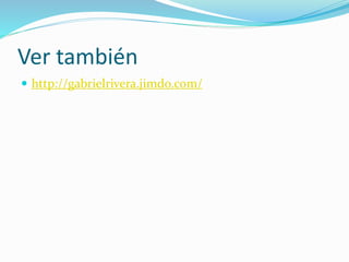 Ver también
 http://gabrielrivera.jimdo.com/
 