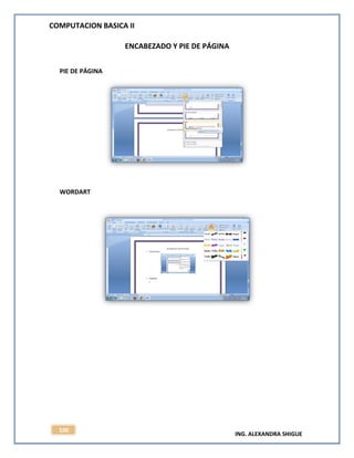 COMPUTACION BASICA II
ING. ALEXANDRA SHIGUE
100
ENCABEZADO Y PIE DE PÁGINA
PIE DE PÁGINA
WORDART
 