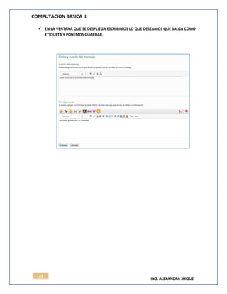 COMPUTACION BASICA II
ING. ALEXANDRA SHIGUE
43
 EN LA VENTANA QUE SE DESPLIEGA ESCRIBIMOS LO QUE DESEAMOS QUE SALGA COMO
ETIQUETA Y PONEMOS GUARDAR.
 