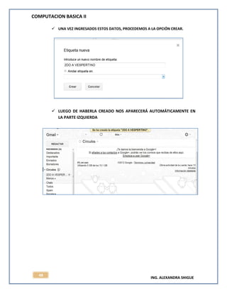 COMPUTACION BASICA II
ING. ALEXANDRA SHIGUE
48
 UNA VEZ INGRESADOS ESTOS DATOS, PROCEDEMOS A LA OPCIÓN CREAR.
 LUEGO DE HABERLA CREADO NOS APARECERÁ AUTOMÁTICAMENTE EN
LA PARTE IZQUIERDA
 