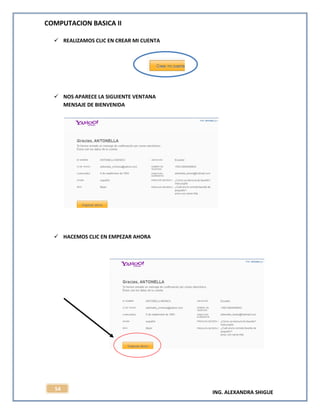 COMPUTACION BASICA II
ING. ALEXANDRA SHIGUE
54
 REALIZAMOS CLIC EN CREAR MI CUENTA
 NOS APARECE LA SIGUIENTE VENTANA
MENSAJE DE BIENVENIDA
 HACEMOS CLIC EN EMPEZAR AHORA
 
