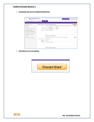 COMPUTACION BASICA II
ING. ALEXANDRA SHIGUE
60
 LLENAMOS LOS DATOS CORRESPONDIENTES.
 HACEMOS CLIC EN GUARDAR
 