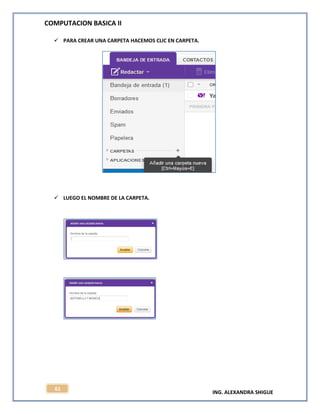 COMPUTACION BASICA II
ING. ALEXANDRA SHIGUE
61
 PARA CREAR UNA CARPETA HACEMOS CLIC EN CARPETA.
 LUEGO EL NOMBRE DE LA CARPETA.
 