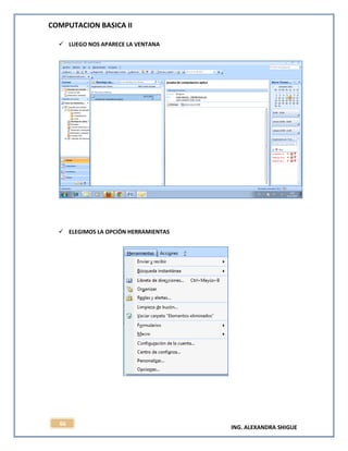 COMPUTACION BASICA II
ING. ALEXANDRA SHIGUE
66
 LUEGO NOS APARECE LA VENTANA
 ELEGIMOS LA OPCIÓN HERRAMIENTAS
 
