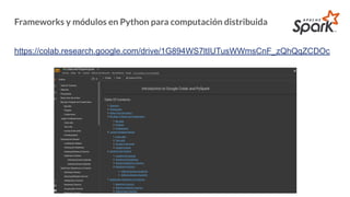 Frameworks y módulos en Python para computación distribuida
https://colab.research.google.com/drive/1G894WS7ltIUTusWWmsCnF_zQhQqZCDOc
 