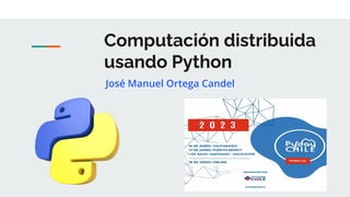 Computación distribuida
usando Python
José Manuel Ortega Candel
 