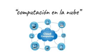 “computación en la nube”
 