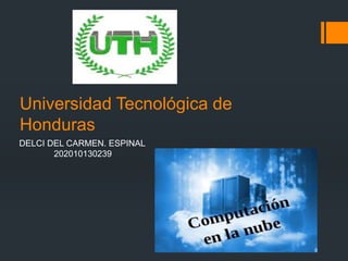 DELCI DEL CARMEN. ESPINAL
202010130239
Universidad Tecnológica de
Honduras
 