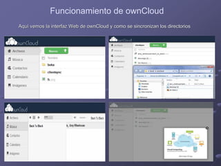 Funcionamiento de ownCloud
Aquí vemos la interfaz Web de ownCloud y como se sincronizan los directorios
 