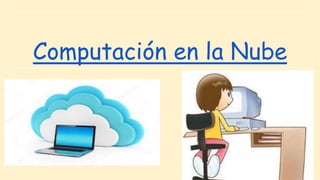 Computación en la Nube
 