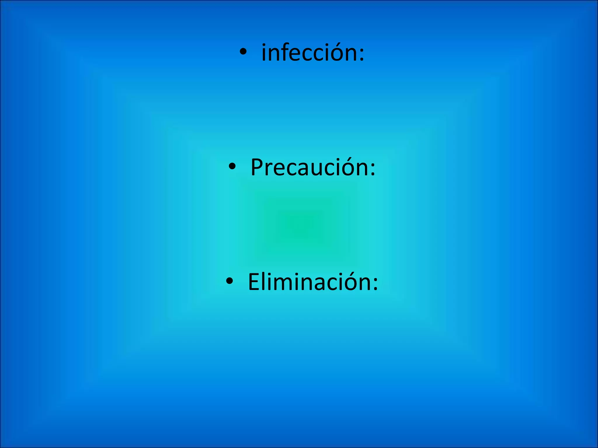 • infección:



• Precaución:



• Eliminación:
 
