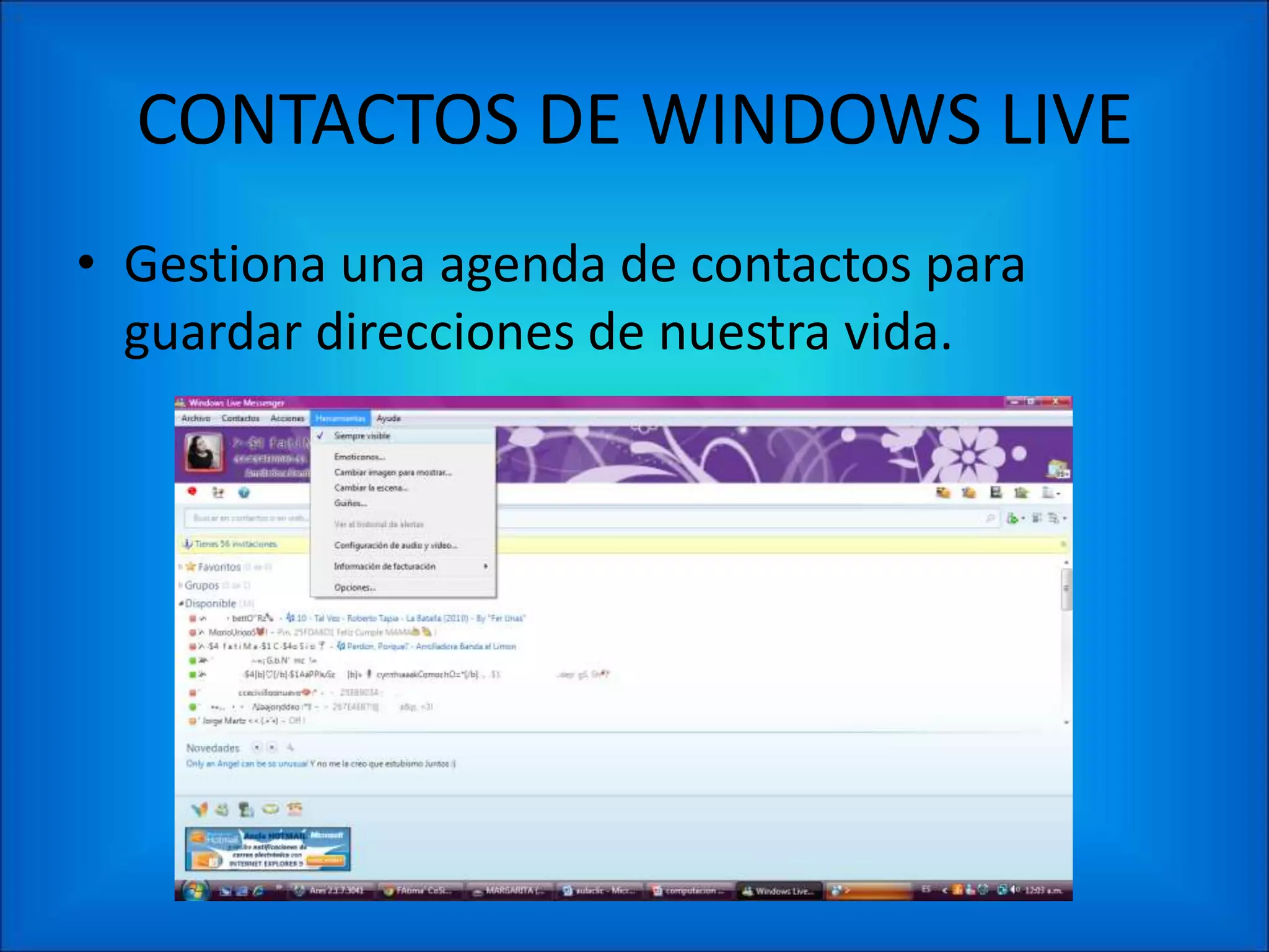 CONTACTOS DE WINDOWS LIVE
• Gestiona una agenda de contactos para
  guardar direcciones de nuestra vida.
 