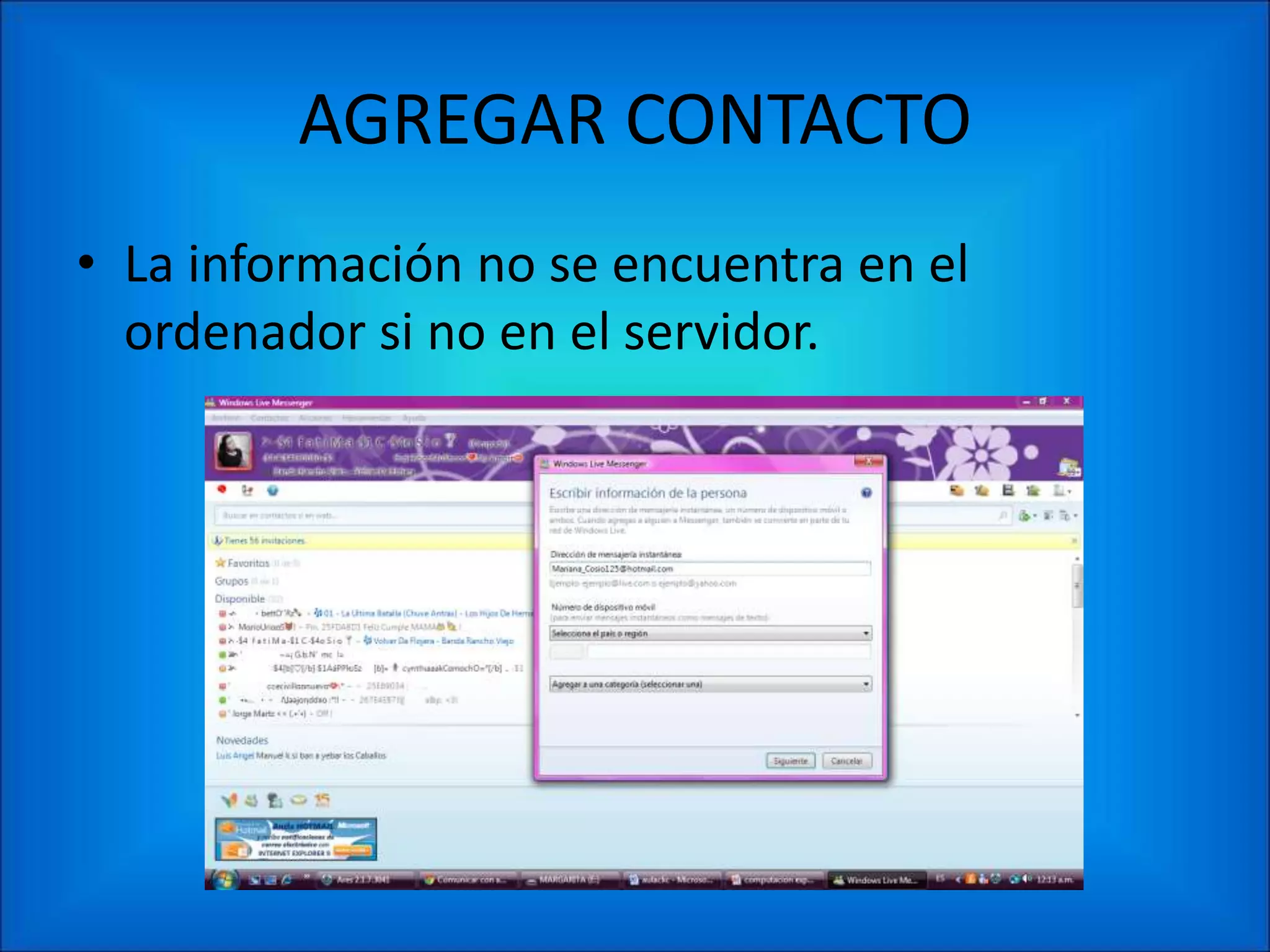 AGREGAR CONTACTO
• La información no se encuentra en el
  ordenador si no en el servidor.
 