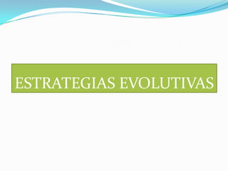 ESTRATEGIAS EVOLUTIVAS
 