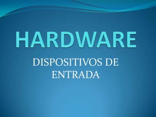 DISPOSITIVOS DE
ENTRADA

 