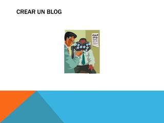 CREAR UN BLOG
 