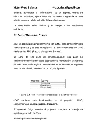 COMPUTACIÓN MÓVIL, Principios y técnicas
Ing. Víctor Viera Balanta
}
protected void pauseApp() {
// TODO Auto-generated method stub
}
protected void destroyApp(boolean arg0) {
}
public void salir() {
destroyApp(false);
notifyDestroyed();
}
}
 