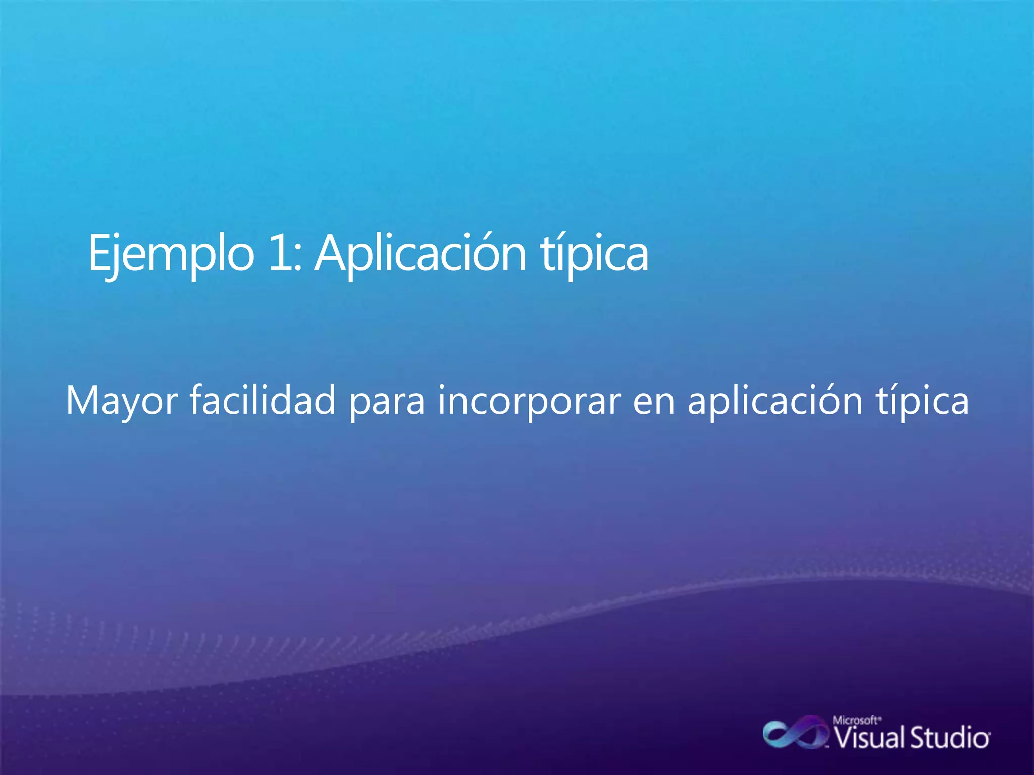 Ejemplo 1: Aplicación típica Mayor facilidad para incorporar en aplicación típica