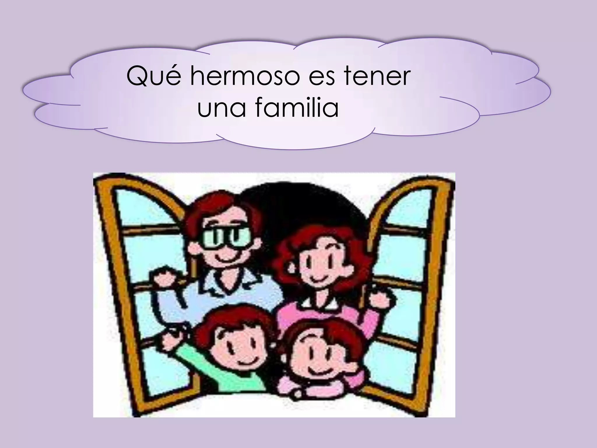 Qué hermoso es tener
    una familia
 