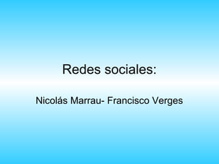 Redes sociales:

Nicolás Marrau- Francisco Verges
 