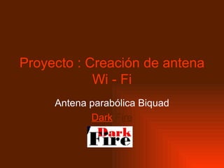 Proyecto : Creación de antena Wi - Fi Antena parabólica Biquad Dark   F ire 