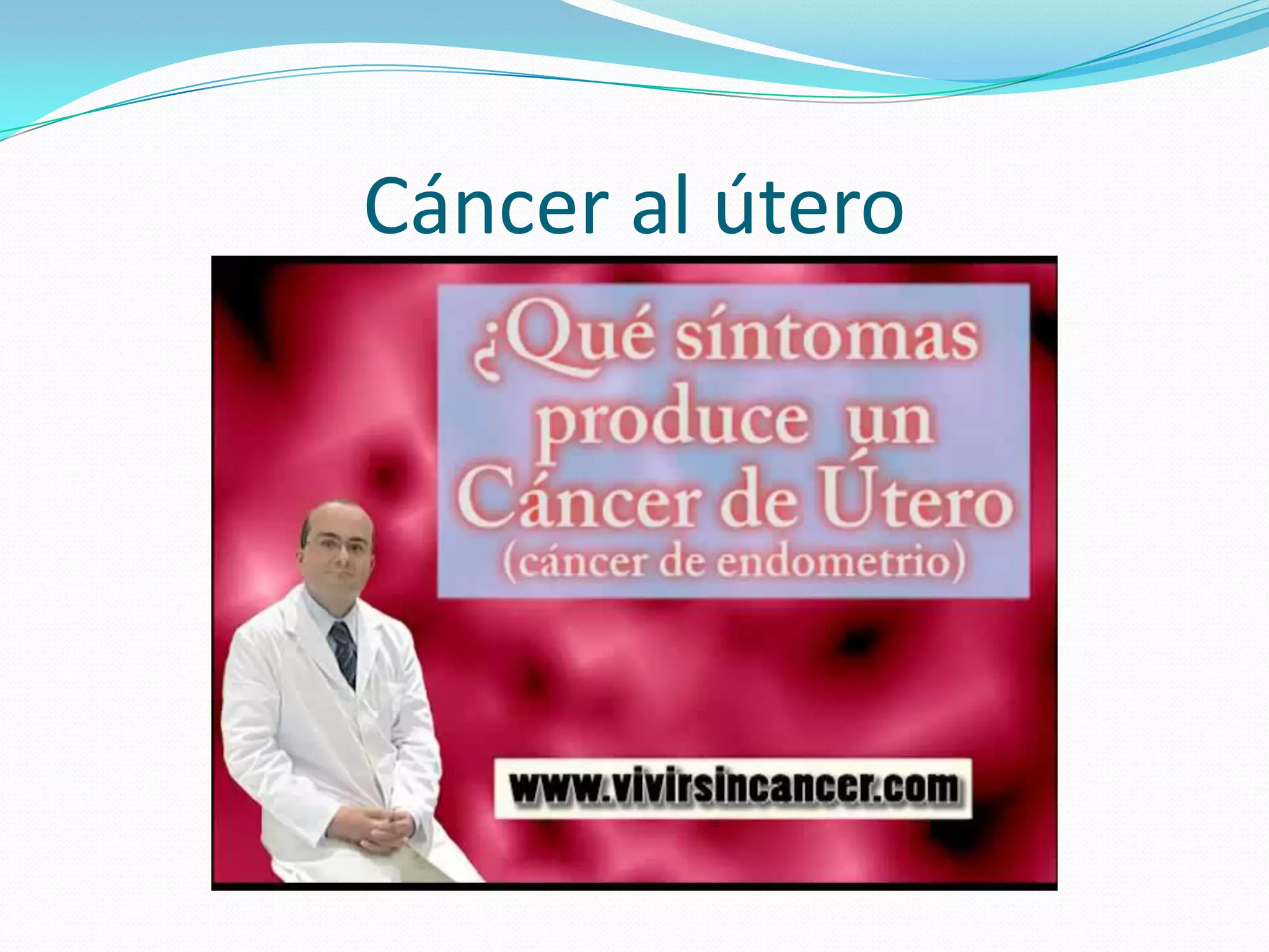 Cáncer al útero
 