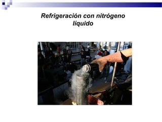 Refrigeración con nitrógeno
líquido
 