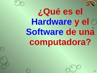 4 ¿Qué es el  Hardware  y el  Software  de una computadora? 