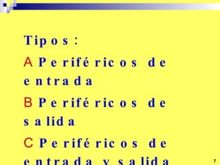 Tipos: Periféricos de entrada Periféricos de salida Periféricos de entrada y salida 7 
