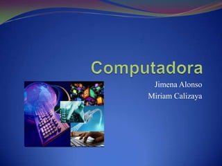 Jimena Alonso
Miriam Calizaya
 