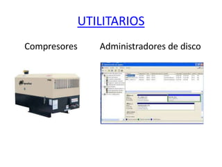 UTILITARIOS 
Compresores Administradores de disco 
