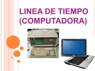 LINEA DE TIEMPO(COMPUTADORA) 