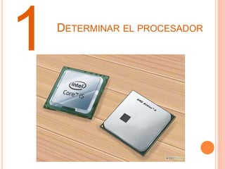 1 DETERMINAR EL PROCESADOR
 