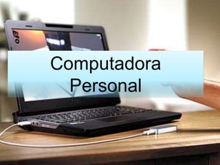 Computadora
Personal
 