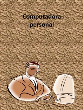 Computadora
personal

 