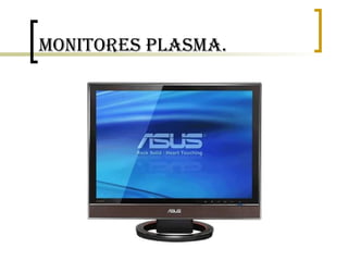 Monitores Plasma. 