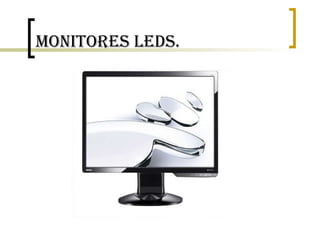 Monitores LEDs. 
