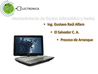 • Ing. Gustavo Raúl Alfaro
• El Salvador C. A.
• Proceso de Arranque
 