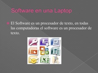    El Software es un procesador de texto, en todas
    las computadoras el software es un procesador de
    texto.
 