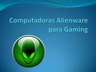 ComputadorasAlienwarepara Gaming 