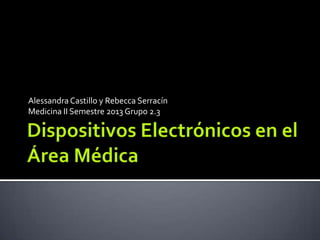 Alessandra Castillo y Rebecca Serracín
Medicina II Semestre 2013 Grupo 2.3

 