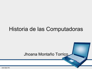 Historia de las Computadoras

Jhoana Montaño Torrico

 