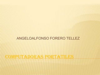 COMPUTADORAS PORTATILES ANGELOALFONSO FORERO TELLEZ 