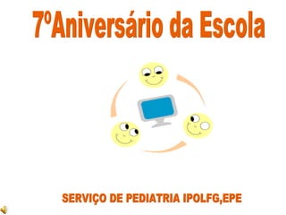 SERVIÇO DE PEDIATRIA IPOLFG,EPE 7ºAniversário da Escola 