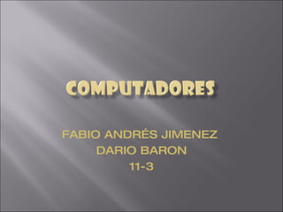 FABIO ANDRÉS JIMENEZ
     DARIO BARON
         11-3
 