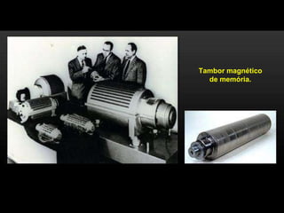 Tambor magnético de memória. 