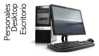 Personales	 
Desktop
Escritorio
 