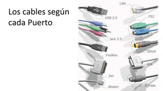 Los	
  cables	
  según	
  
cada	
  Puerto	
  
 