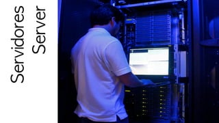 Servidores
Server
 